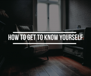 How to get to know your self