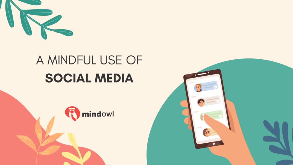 A Mindful Use Of Social Media - MindOwl