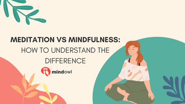 Meditation Vs Mindfulness: How To Understand The Difference