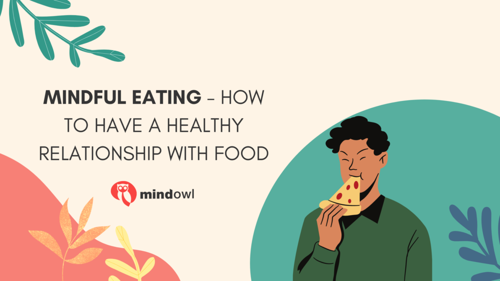 Mindful Eating - How To Have A Healthy Relationship With Food - MindOwl