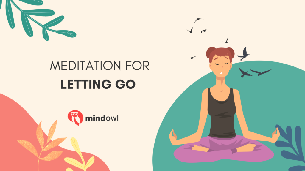 Letting Go: How To Use Meditation To Let Go Of Difficult Emotions - MindOwl