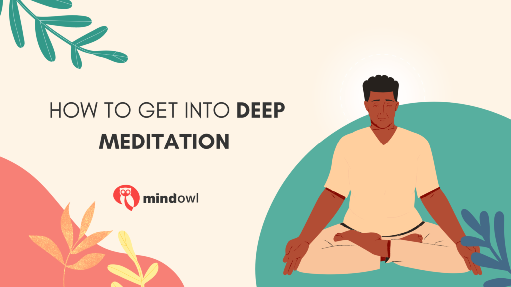 How To Get Into Deep Meditation - MindOwl