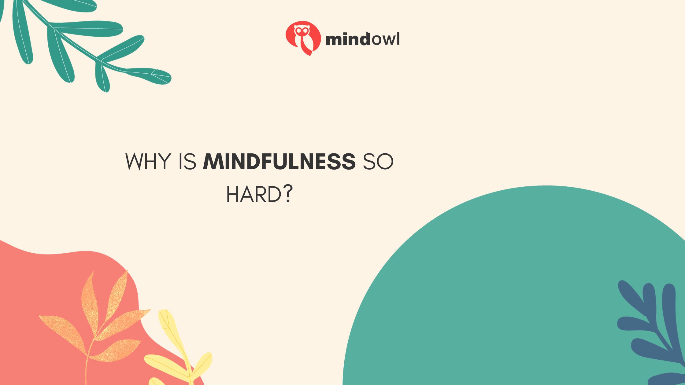 Why Is Mindfulness So Hard? Exploring The Challenges And Solutions