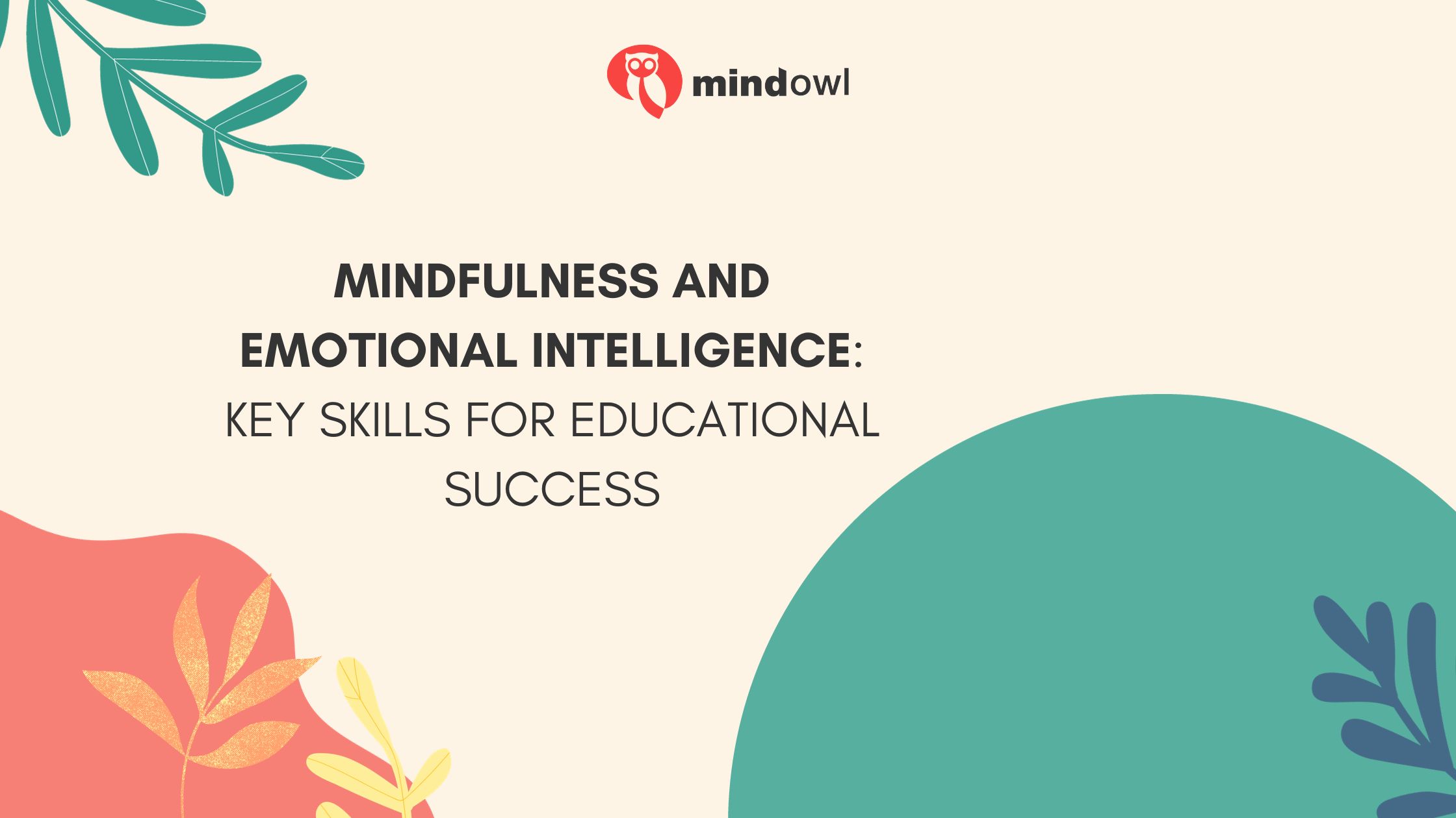 Mindfulness and Emotional Intelligence: Key Skills for Educational Success