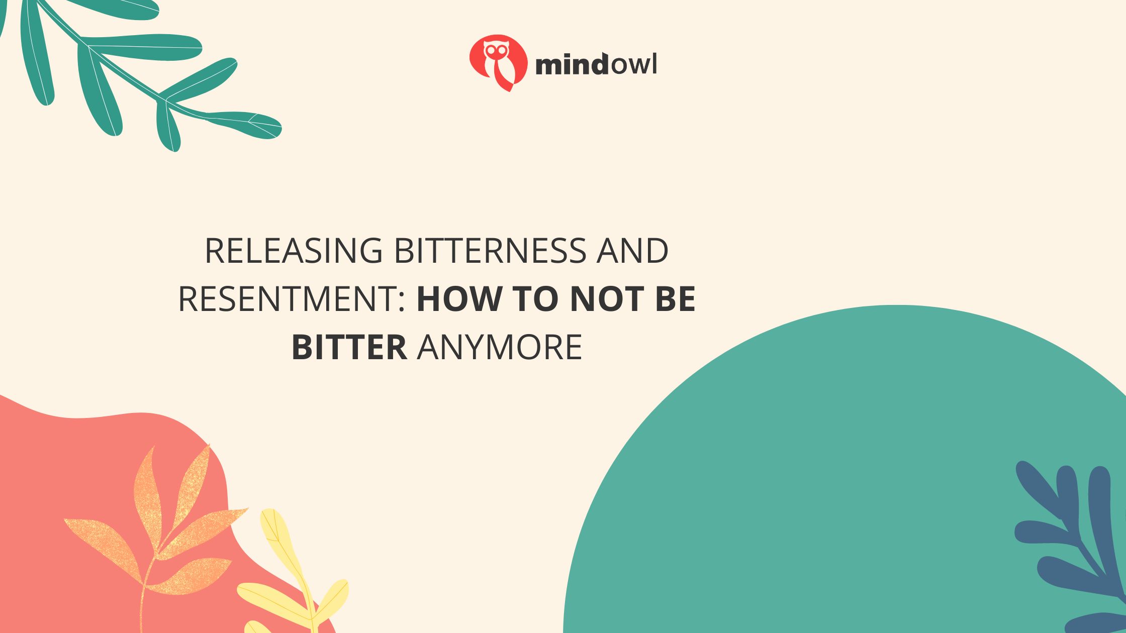 Releasing Bitterness and Resentment: How to Not Be Bitter Anymore