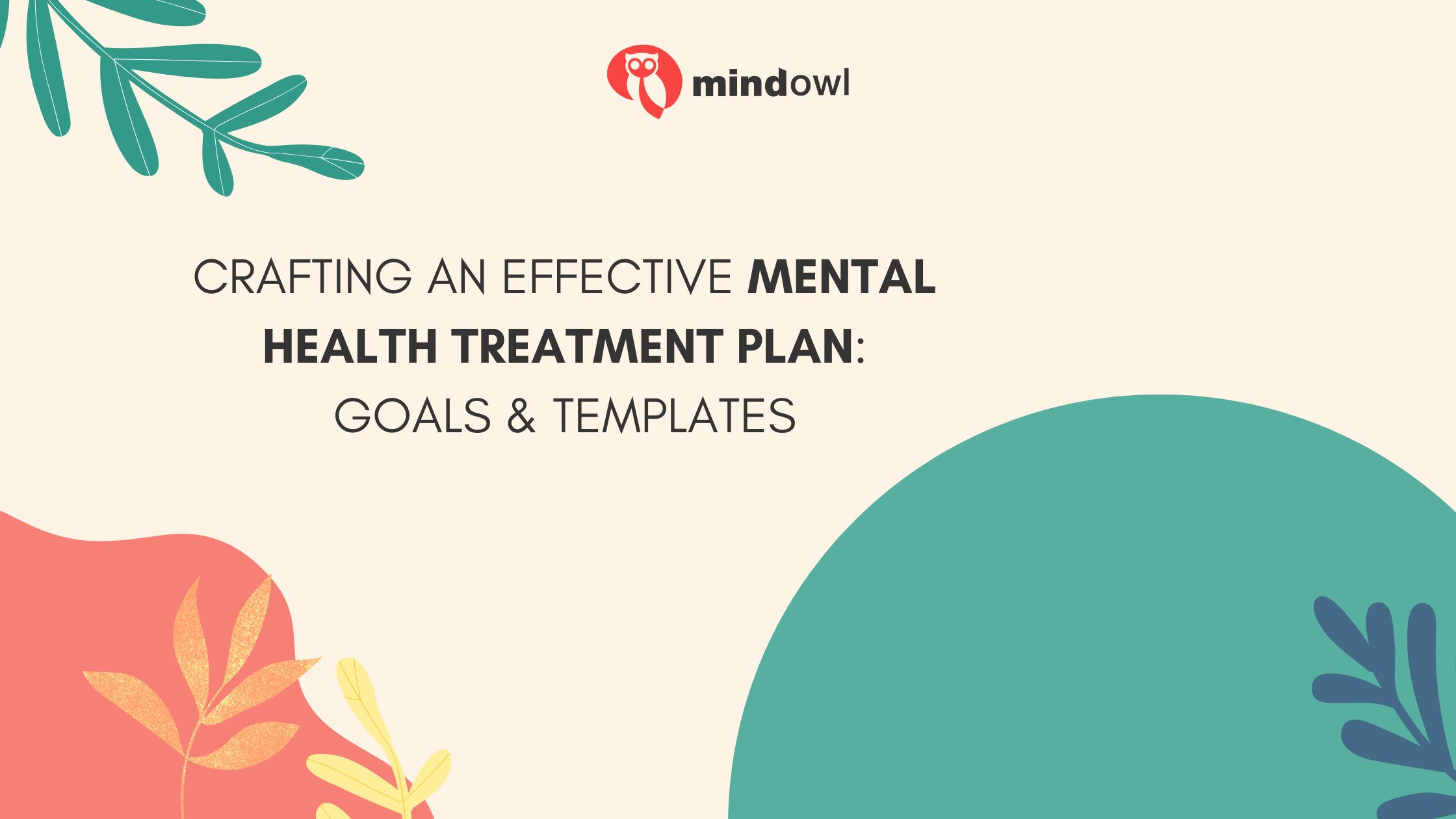 Crafting An Effective Mental Health Treatment Plan: Goals & Templates