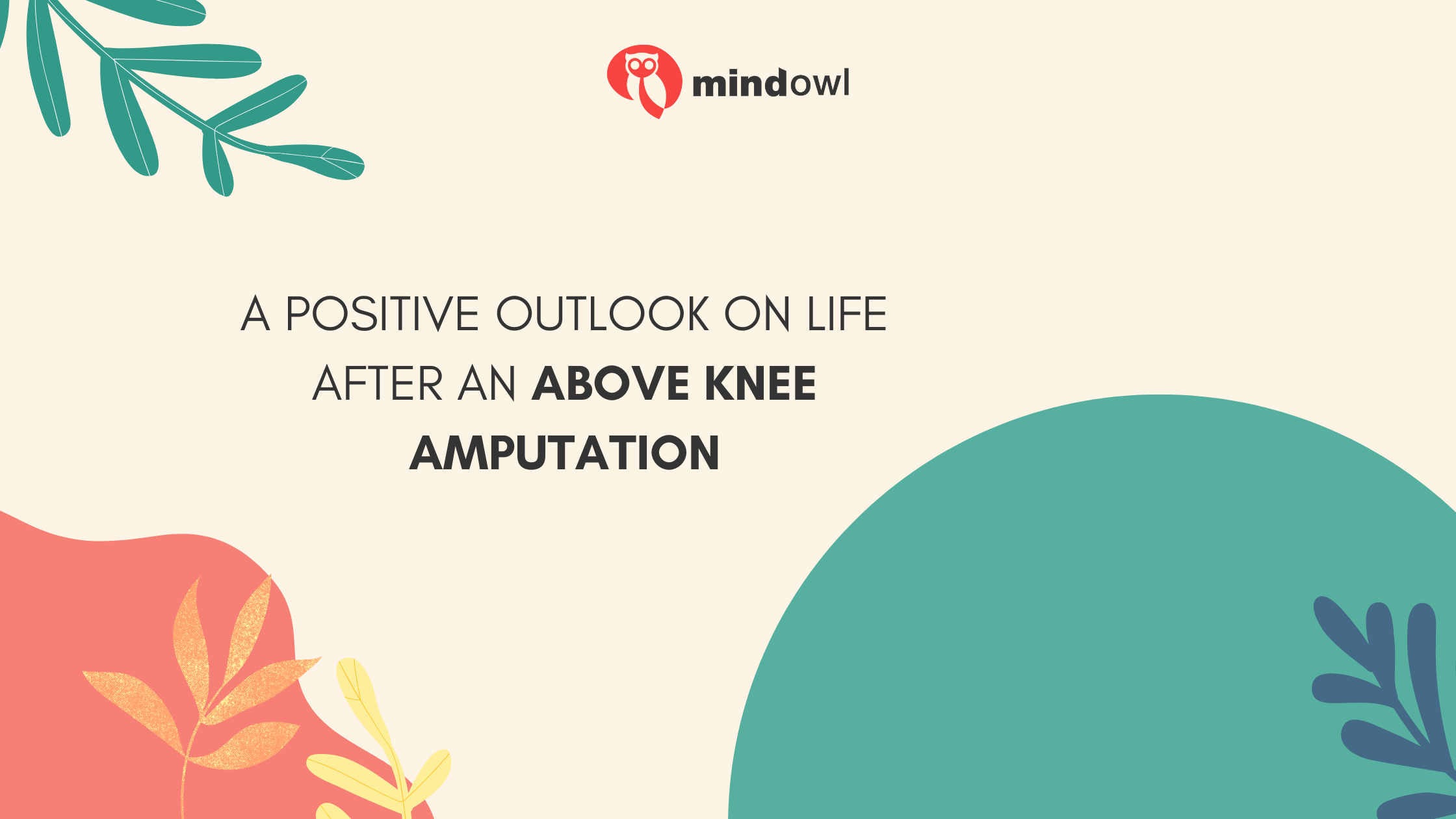 Embracing Your New Normal: A Positive Outlook on Life After an Above Knee Amputation