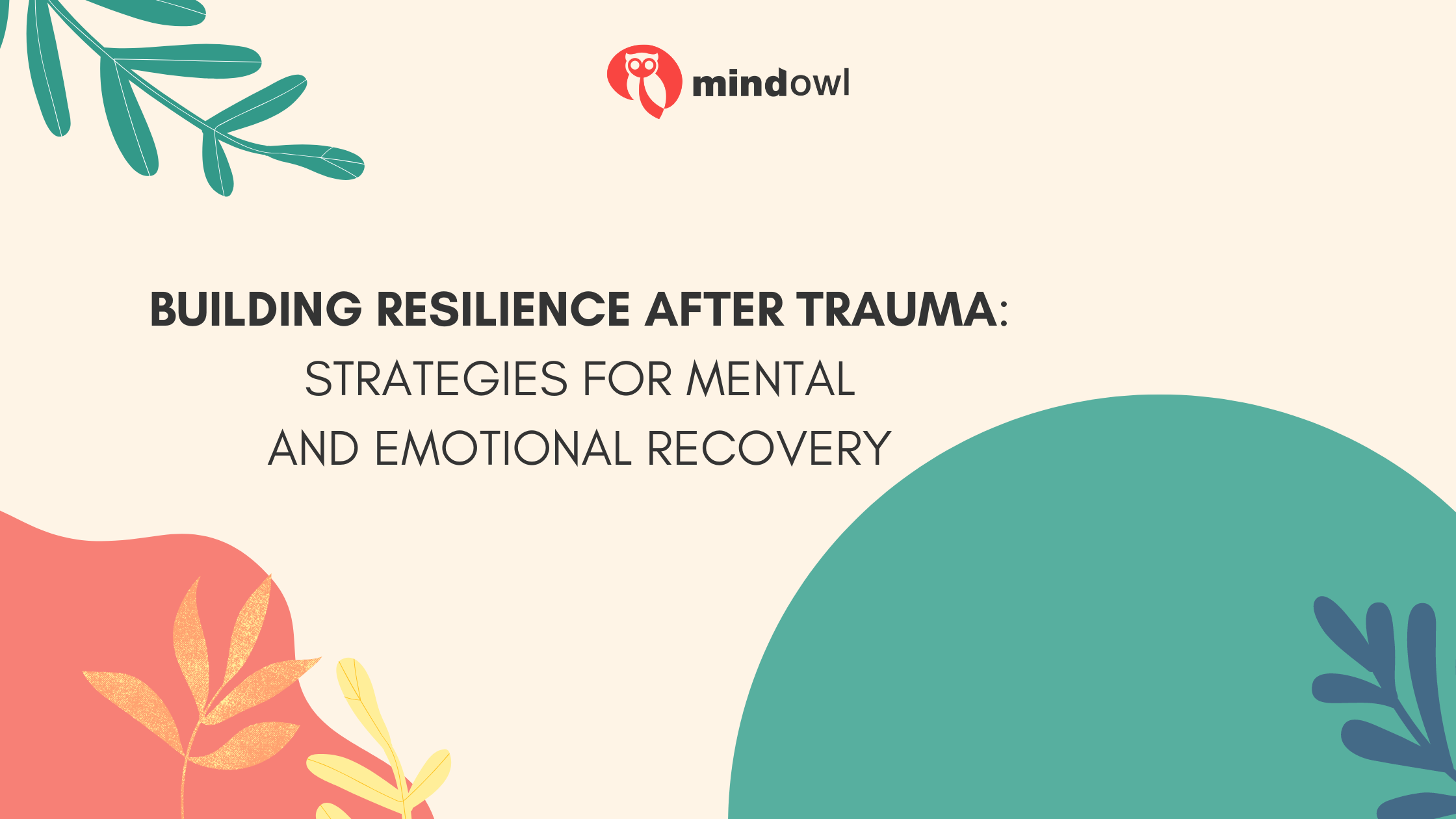 Building Resilience After Trauma: Strategies for Mental and Emotional Recovery