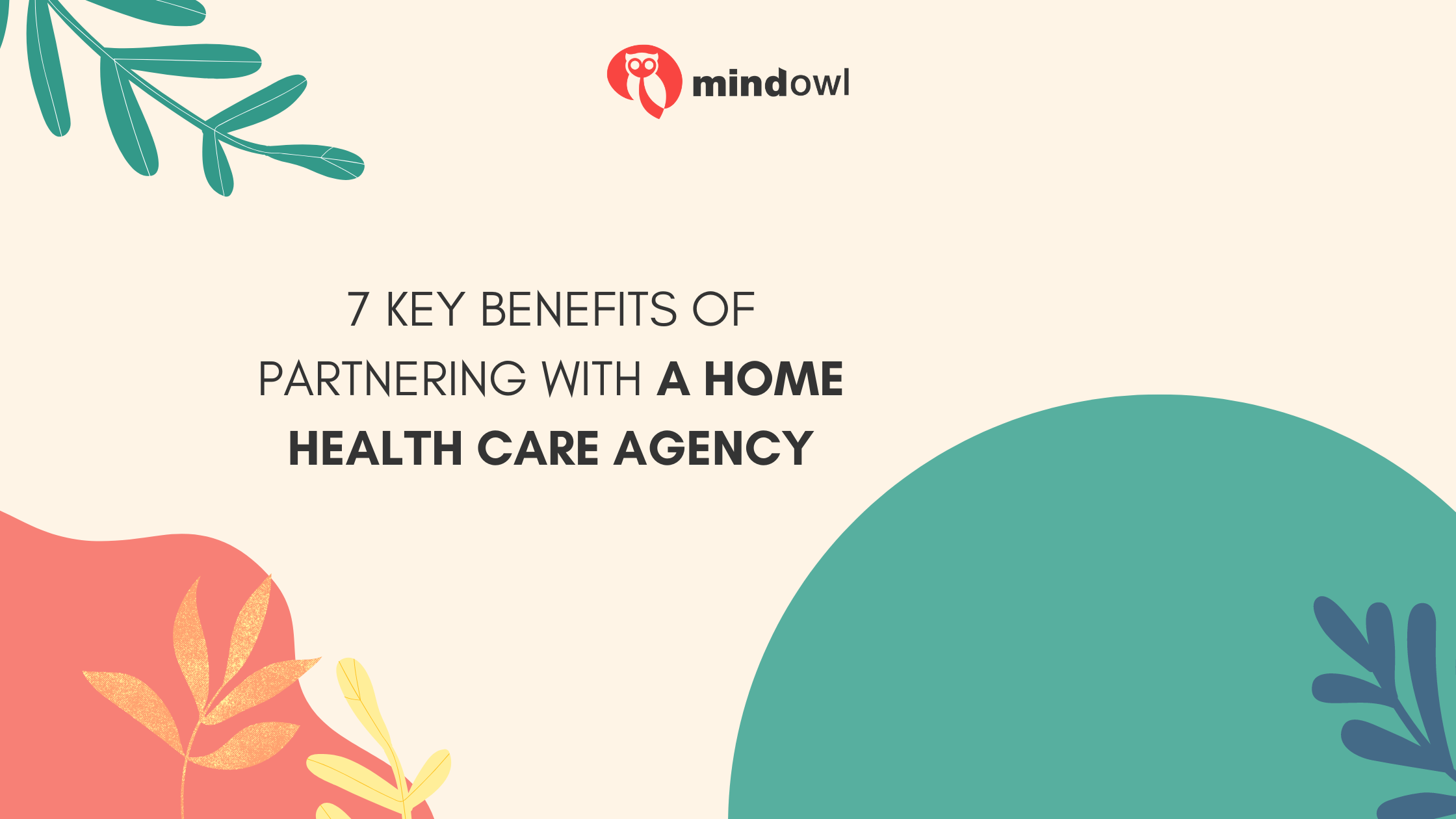 7 Key Benefits of Partnering with a Home Health Care Agency