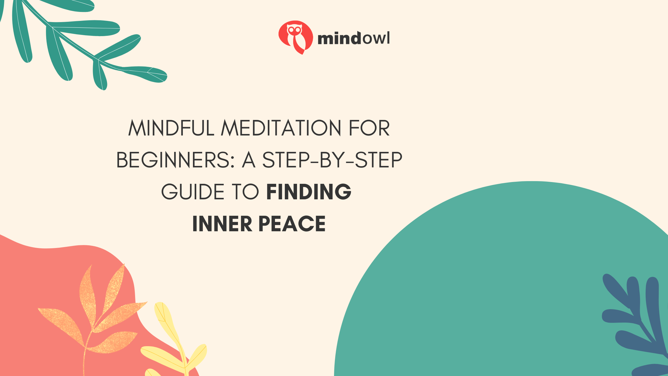 Mindful Meditation for Beginners: A Step-by-Step Guide to Finding Inner Peace