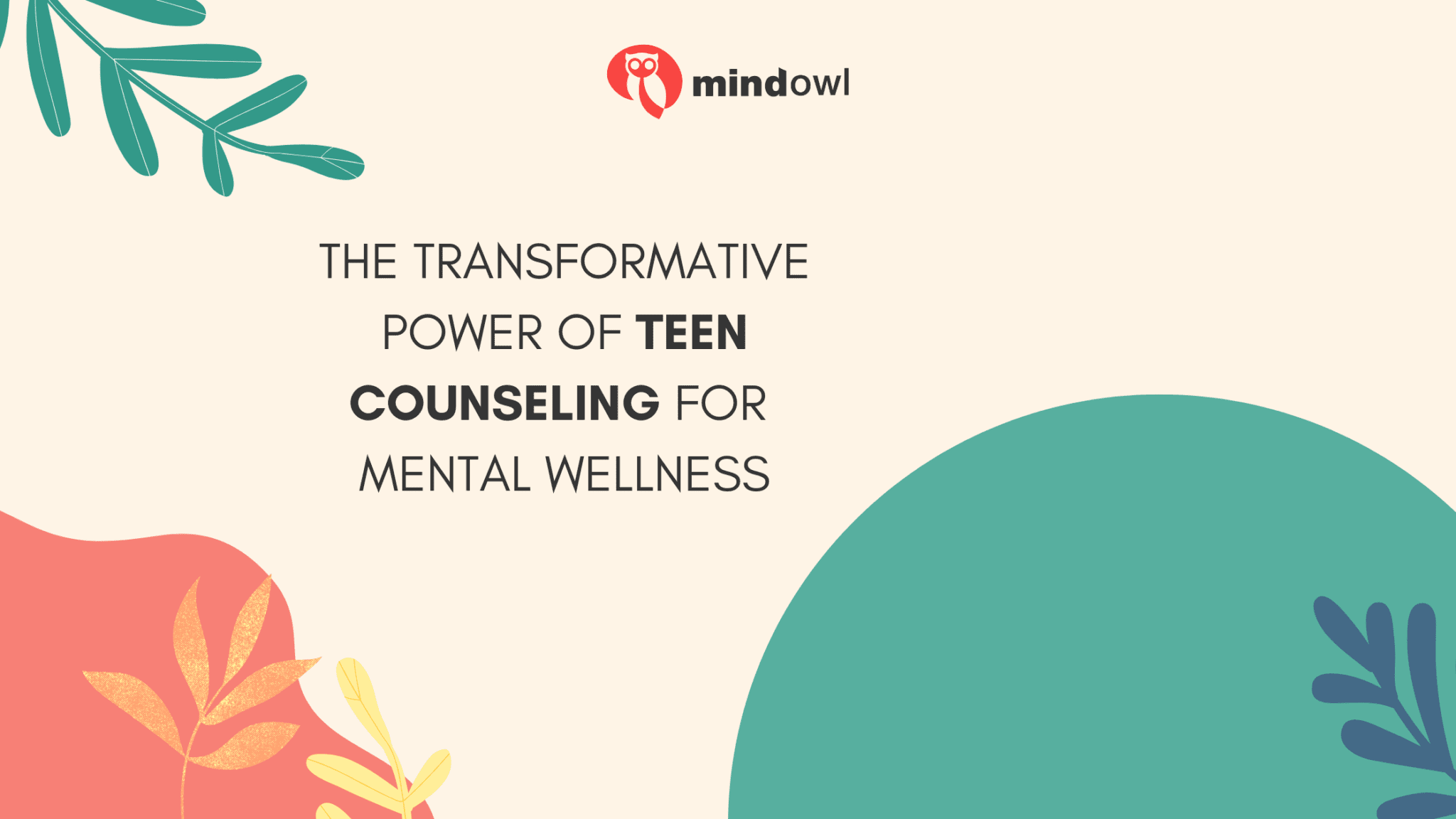 The Transformative Power Of Teen Counseling For Mental Wellness - MindOwl