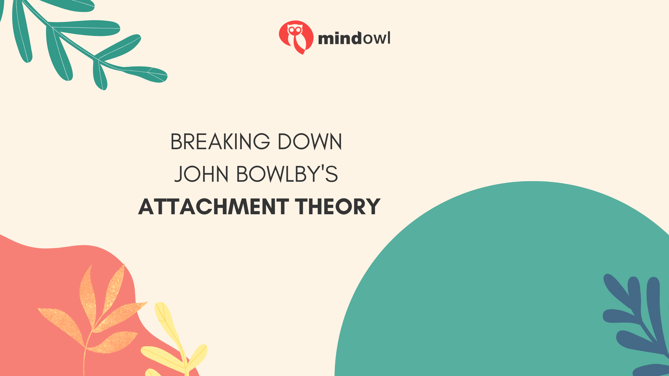 Breaking Down John Bowlby’s Attachment Theory