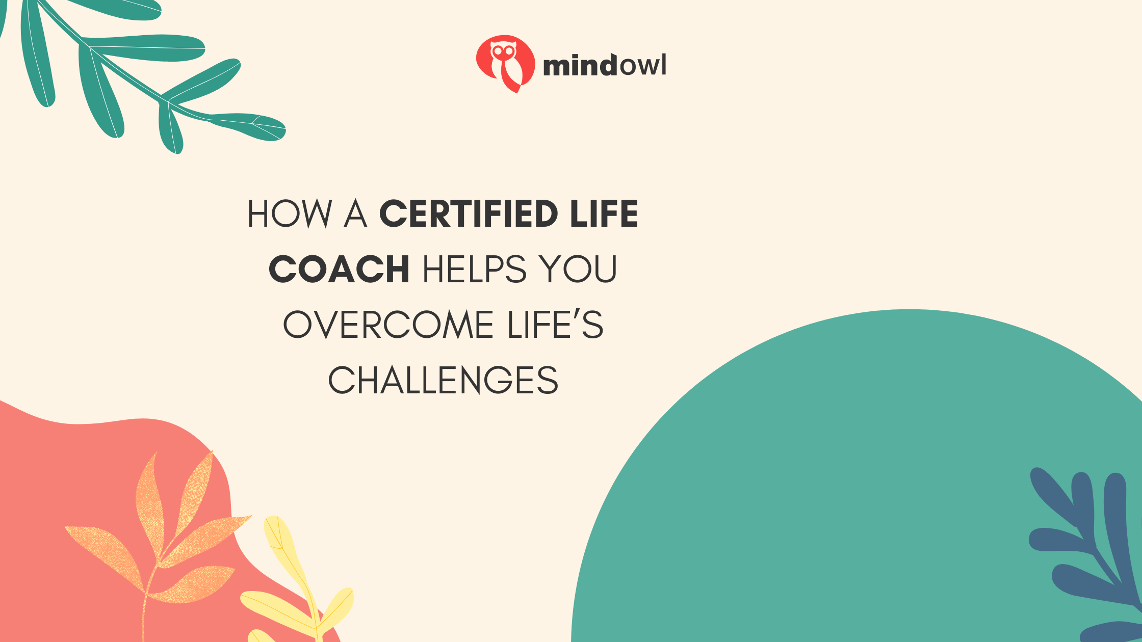 How a Certified Life Coach Helps You Overcome Life’s Challenges